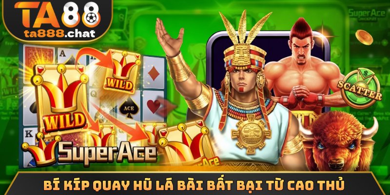 Bí kíp quay hũ lá bài bất bại từ cao thủ