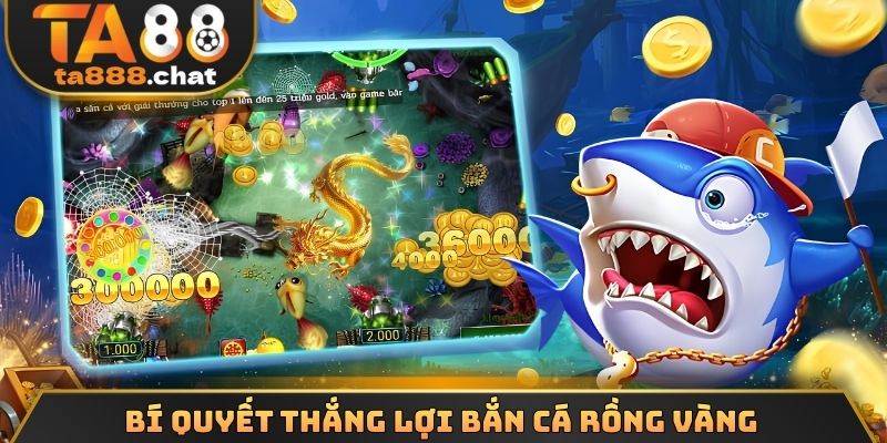 Bí quyết thắng lợi bắn cá rồng vàng 