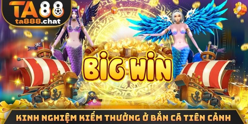 Kinh nghiệm kiếm thưởng ở bắn cá tiên cảnh