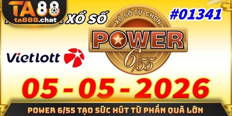 Power 6/55 tạo sức hút từ phần quà lớn