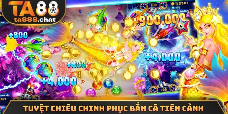 Tuyệt chiêu chinh phục bắn cá tiên cảnh