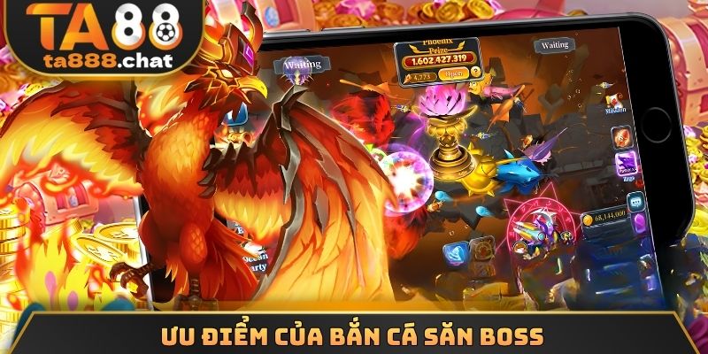 Ưu điểm của bắn cá săn boss